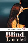 Blind Love - Wilkie Collins
