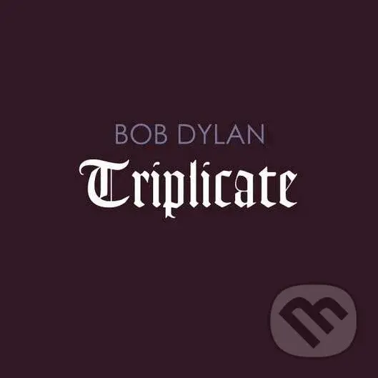 Bob Dylan: Triplicate (3 CD) - Bob Dylan