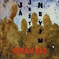 Já Ještě Nevim – Nemám rád