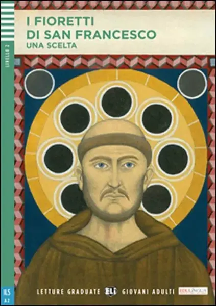 Letture Graduate ELI Giovani Adulti 2/A2: I Fioretti di San Francesco + Downloadable Multimedia