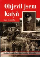 Objevil jsem Katyň - Gomola Jan