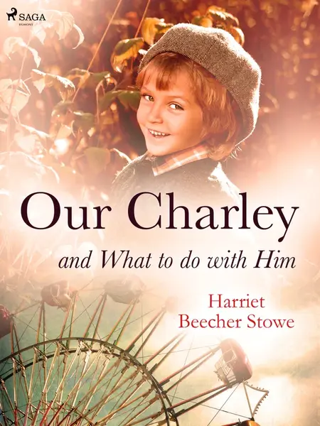 Our Charley and What to do with Him - Harriet Elisabeth Beecher-Stoweová