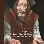 Čeština Daniela Adama z Veleslavína - Alena M. Černá, Miroslav Koupil