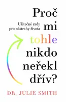 Proč mi tohle nikdo neřekl dřív? - Julie Smith