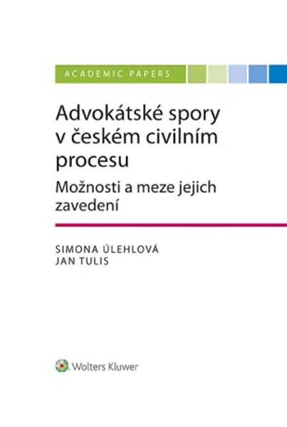 Advokátské spory v českém civilním procesu. Možnosti a meze jejich zavedení - Jan Tulis, Simona Úhelová - e-kniha