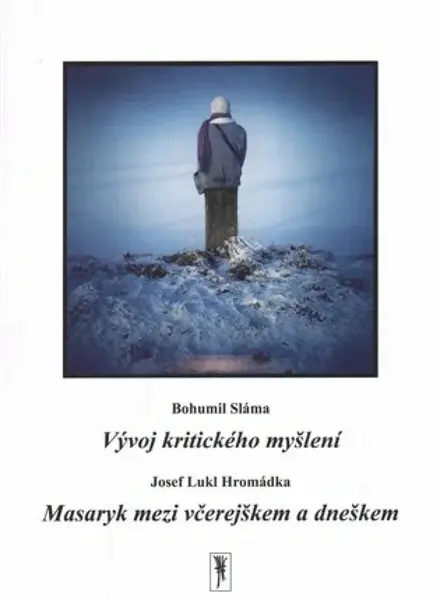 Vývoj kritického myšlení / Masaryk mezi včerejškem a dneškem - Josef L. Hromádka, Bohumil Sláma