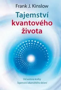 Tajemství kvantového života - Kinslow Frank. J.