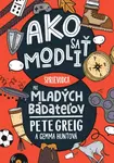 Ako sa modliť - Pete Greig, Gemma Huntová