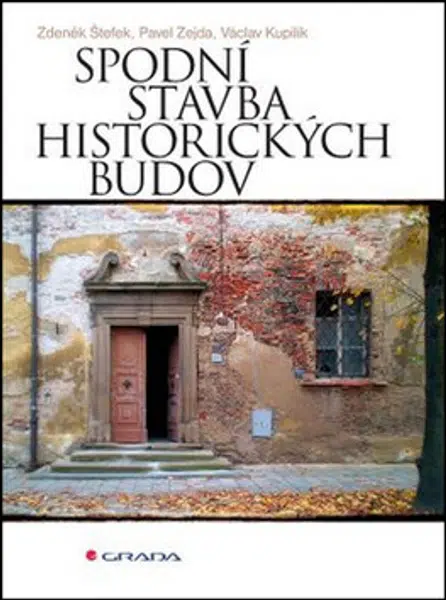 Spodní stavba historických budov - Václav Kupilík, Zdeněk Štefek, Pavel Zejda