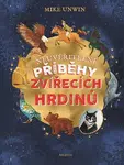 Neuvěřitelné příběhy zvířecích hrdinů - Mike Unwin