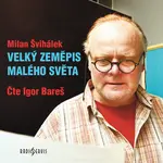Velký zeměpis malého světa - Milan Švihálek - audiokniha