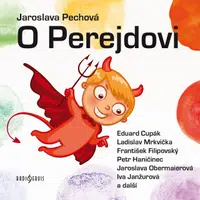 O Perejdovi - Vladimír Hrubý, Jaroslava Pechová, Eduard Cupák, Ladislav Mrkvička, Petr Haničinec, František Filipovský, Jaroslava Obermaierová, Mirosl