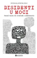 Disidenti u moci: Česká cesta ke svobodě a demokracii - Petr Hlaváček - e-kniha