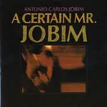 Antonio Carlos Jobim – A Certain Mr. Jobim