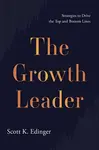 The Growth Leader - Scott K Edinger