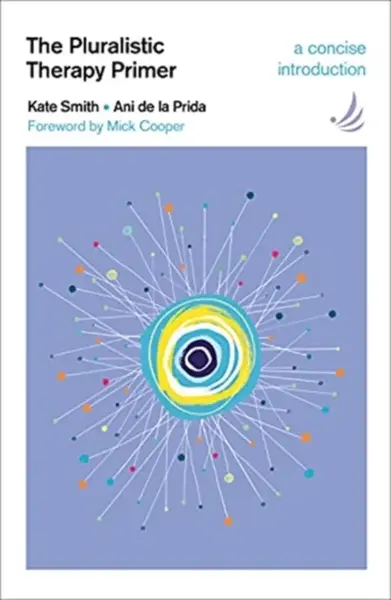 The Pluralistic Therapy Primer - Kate Smith, Ani de la Prida