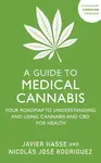 A Guide to Medical Cannabis - Javier Hasse, Nicolas Jose Rodriguez