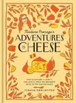 Madame Fromage´s Adventures in Cheese - Tenaya Darlington