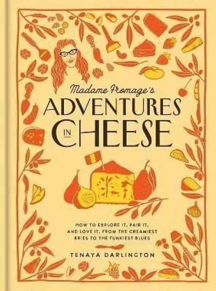 Madame Fromage´s Adventures in Cheese - Tenaya Darlington