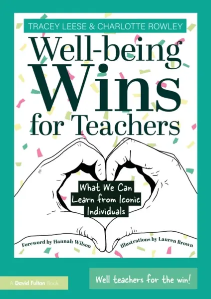 Well-being Wins for Teachers - Charlotte Rowley, Tracey Leese