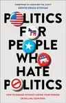 Politics for People Who Hate Politics â€“ How to Engage without Losing Your Friends or Selling Your Soul - Denise Grace Gitsham