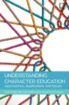 Understanding Character Education: Approaches, Applications and Issues - Andrew Peterson, Paul Watts, Michael Fullard
