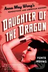 Daughter of the Dragon (Anna May Wong's Rendezvous with American History) - kniha z kategorie Humanitní a společenské vědy