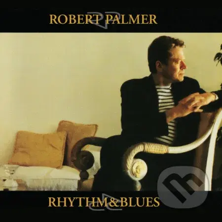 Robert Palmer: Rhythm & Blues - Robert Palmer