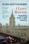I Love Russia (Reporting from a Lost Country) - Jelena Kosťučenko - kniha z kategorie Beletrie