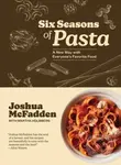 Six Seasons of Pasta (A New Way with Everyone's Favorite Food)