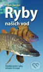 Ryby našich vod (Sladkovodní ryby střední Evropy) - Franck Hecker