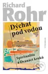 Dýchat pod vodou (Spiritualita a Dvanáct kroků) - Richard Rohr - kniha z kategorie Motivace a seberozvoj