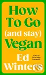 How to Go (and Stay) Vegan - Ed Winters