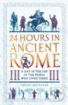 24 Hours in Ancient Rome (A Day in the Life of the People Who Lived There) - kniha z kategorie Historie