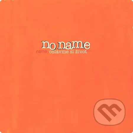 No Name: Oslavme Si Zivot - No Name
