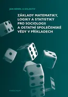 Základy matematiky, logiky a statistiky pro sociologii a ostatní společenské vědy v příkladech - Jan Hendl