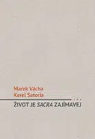 Život je sacra zajímavej - Marek Orko Vácha, Karel Satoria