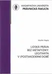 Lidská práva bez metafyziky: Legitimita v (post)moderní době - monografie