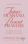 Future Husband, Present Prayers (How Praying While You Wait Transforms Your Singleness and Prepares You for Marriage),Future Husband, Present Prayers 