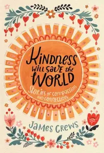 Kindness Will Save the World - James Crews