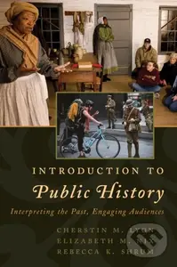 Introduction to Public History (Interpreting the Past, Engaging Audiences),Introduction to Public History (Interpreting the Past, Engaging Audiences) 