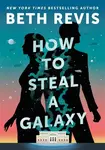 How to Steal a Galaxy - Beth Revisová