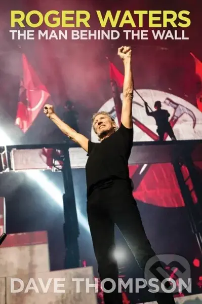 Roger Waters (The Man Behind the Wall) - Dave Thompson