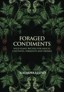 Foraged Condiments - Natasha Lloyd