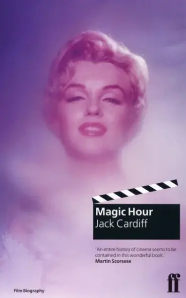 Magic Hour: A Life in Movies - Jack Cardiff