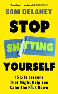 Stop Sh*tting Yourself - Sam Delaney