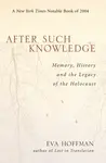 After Such Knowledge - Eva Hoffman
