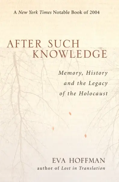 After Such Knowledge - Eva Hoffman