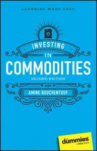 Investing in Commodities For Dummies, 2nd Edition - Amine Bouchentouf