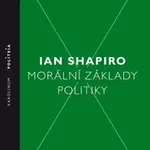 Morální základy politiky - Ian Shapiro